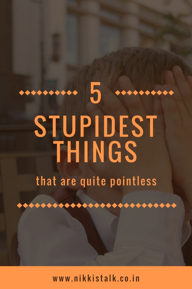 stupidest things